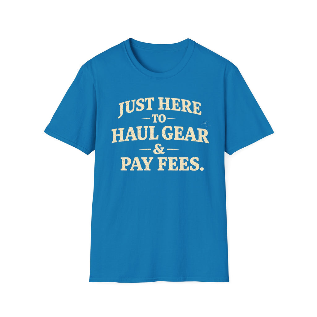 Haul Gear And Pay Fees T-Shirt