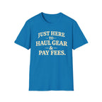 Haul Gear And Pay Fees T-Shirt