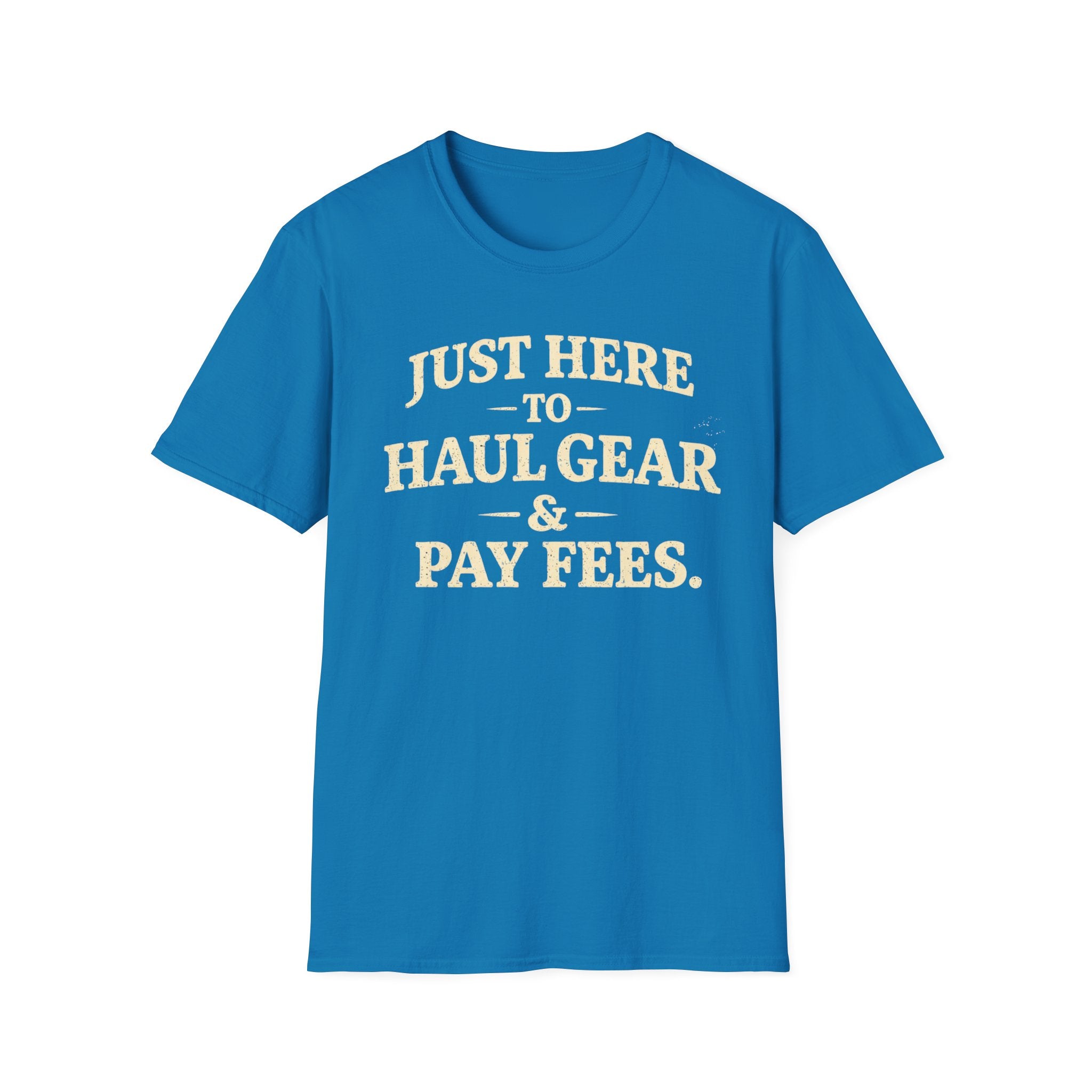 Haul Gear And Pay Fees T-Shirt