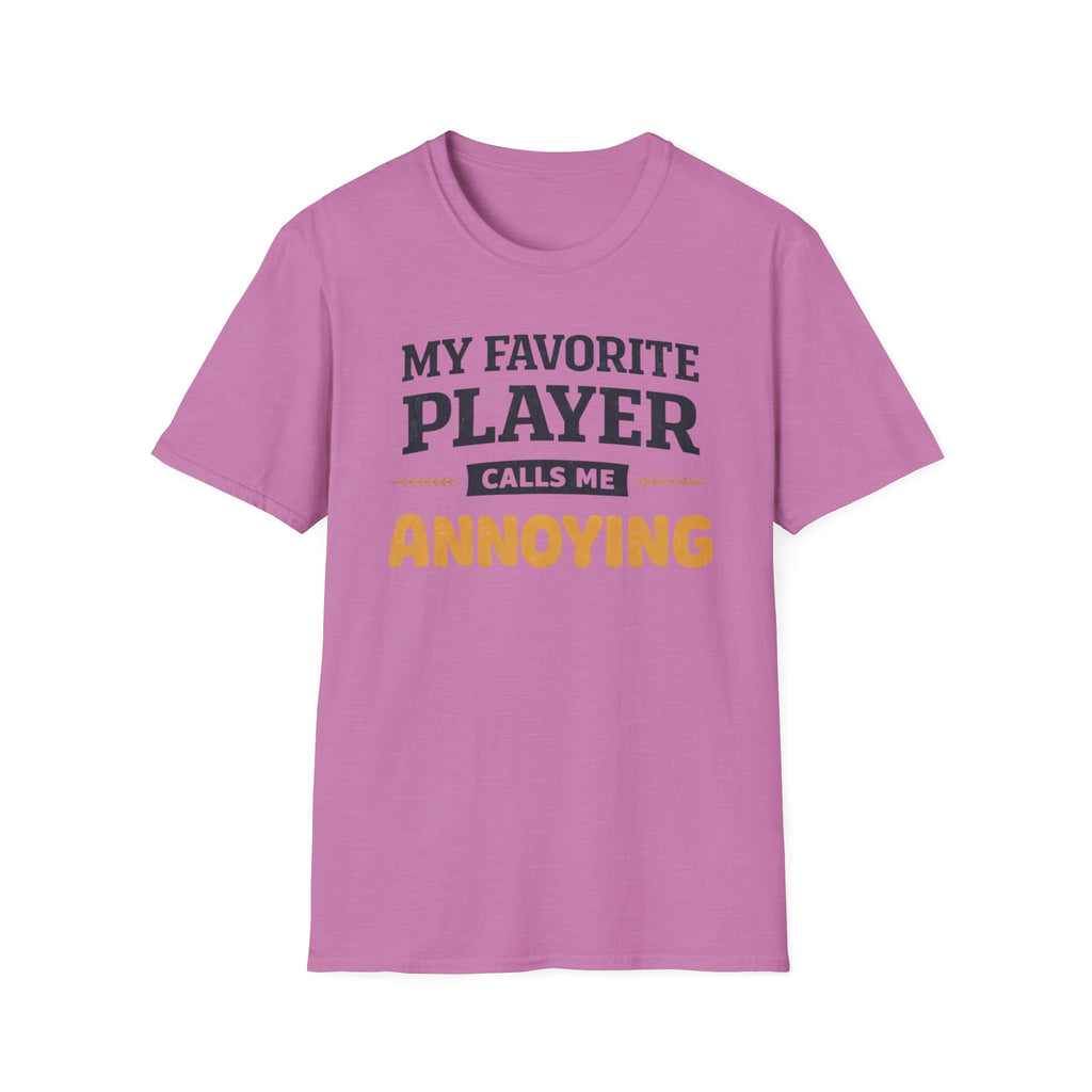 My Favorite Player Calls Me Annoying T-Shirt