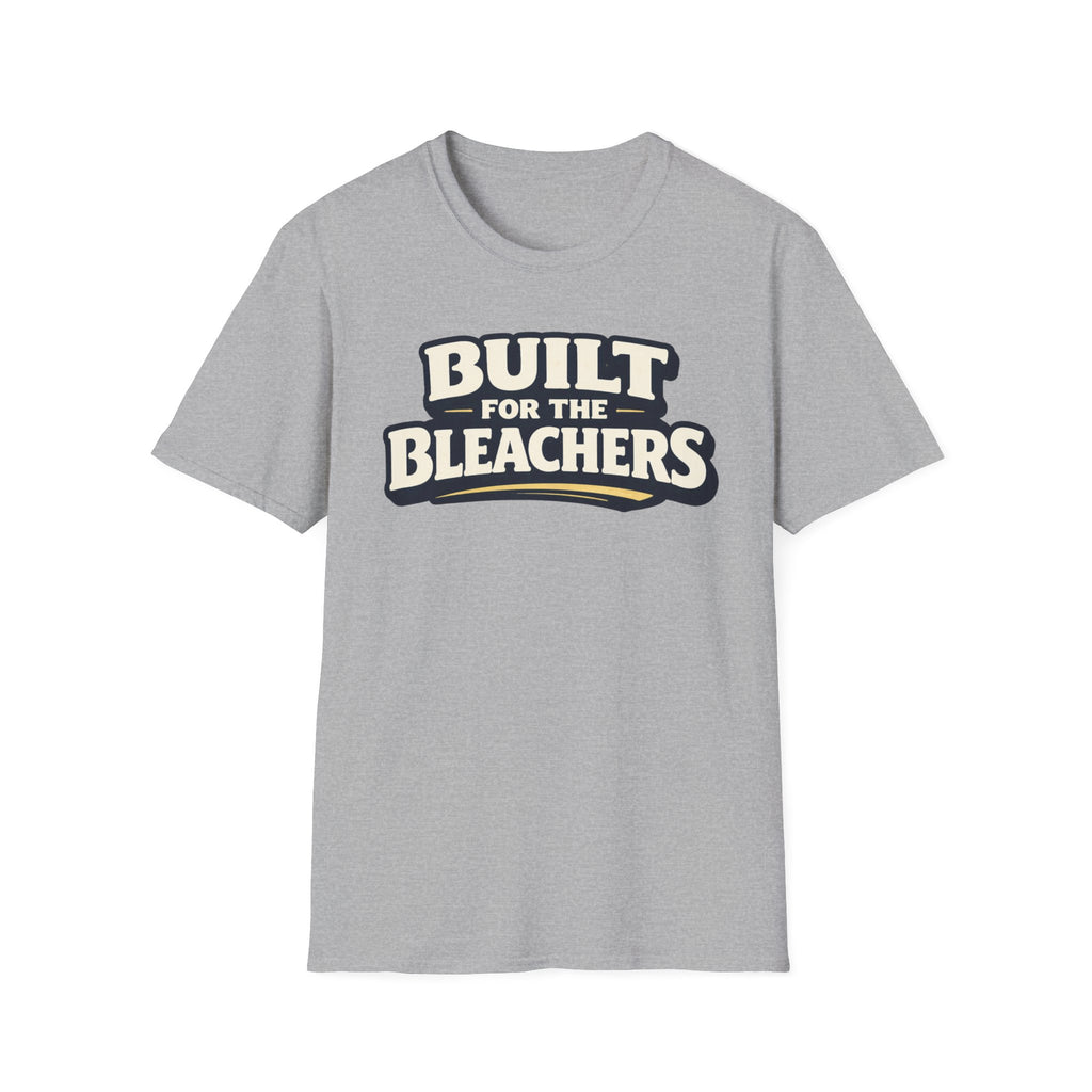 Built For Bleachers T-Shirt
