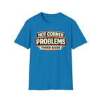 Hot Corner Problems T-Shirt