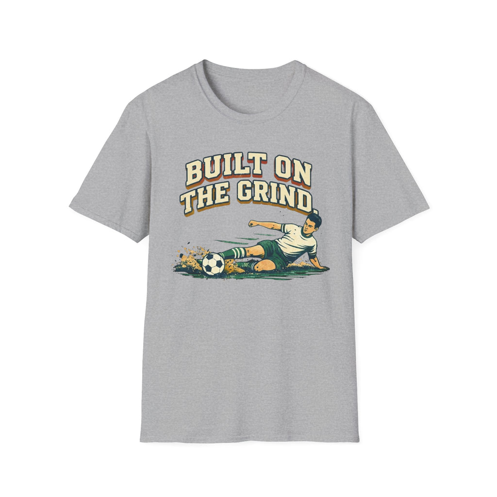 Built On The Grind Soccer T-Shirt