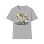 Built On The Grind Soccer T-Shirt