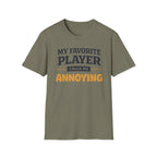My Favorite Player Calls Me Annoying T-Shirt