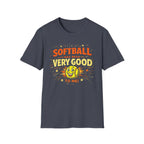 Softball Has Been Very Good To Me T-Shirt