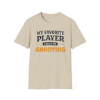 My Favorite Player Calls Me Annoying T-Shirt