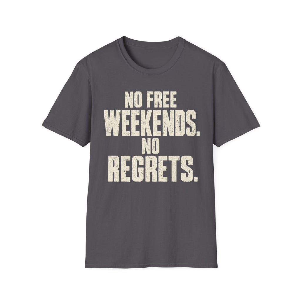 No Weekends No regrets T-Shirt