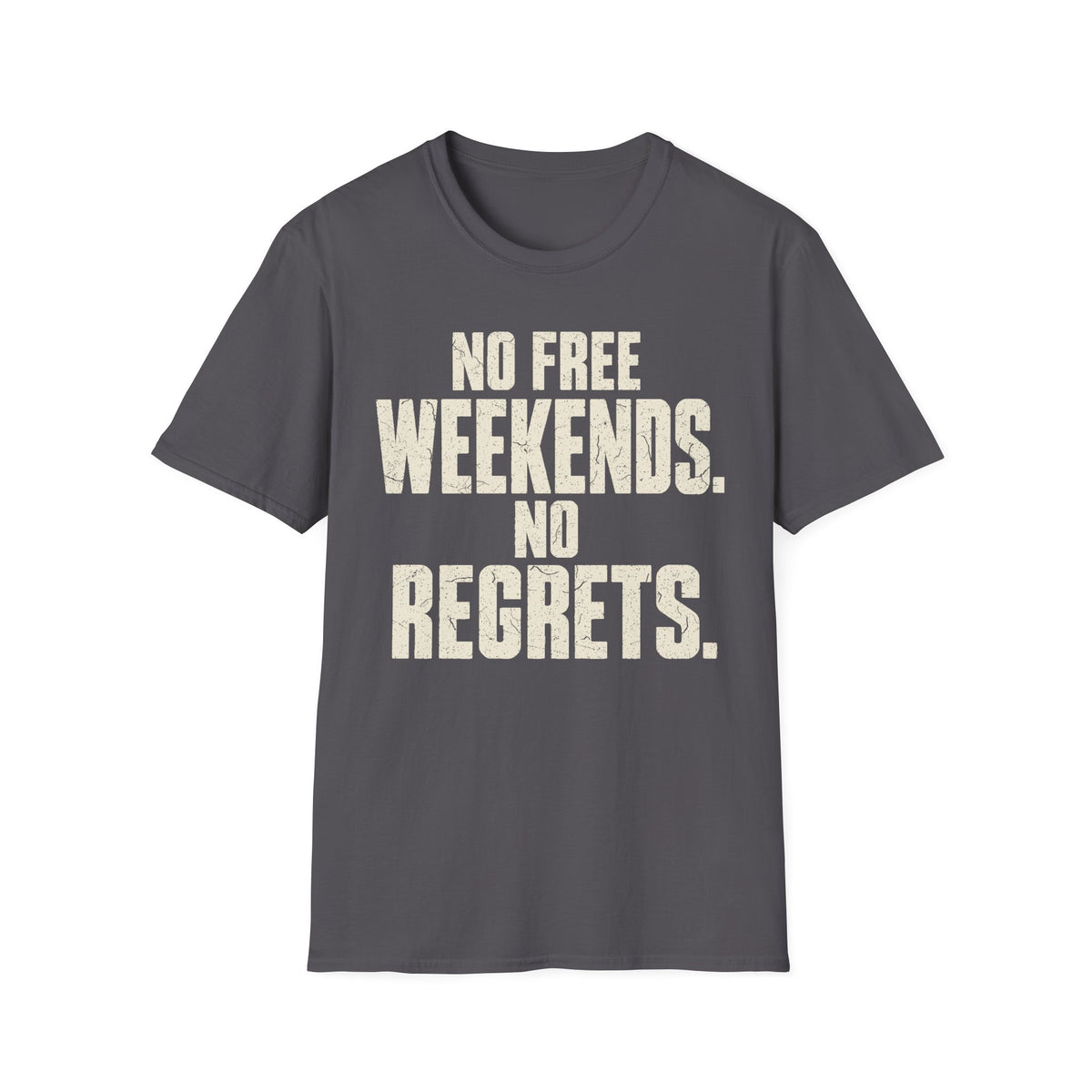 No Weekends No regrets T-Shirt