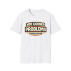 Hot Corner Problems T-Shirt