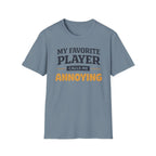 My Favorite Player Calls Me Annoying T-Shirt