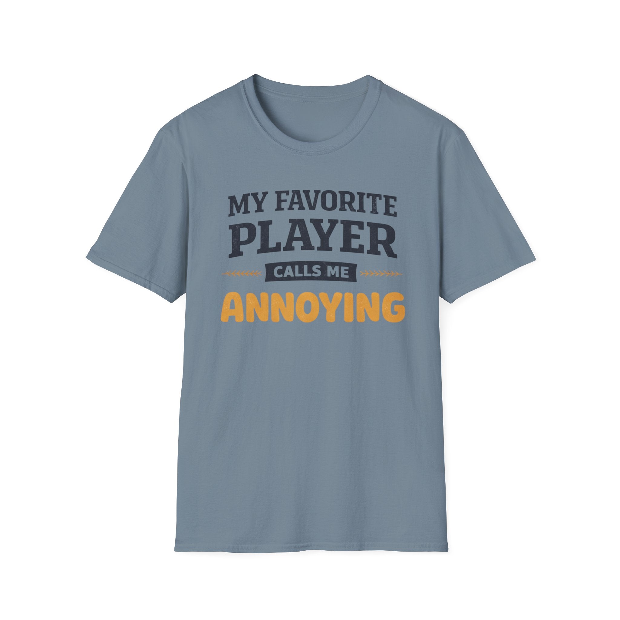 My Favorite Player Calls Me Annoying T-Shirt