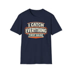 I Catch Everything First Base T-Shirt