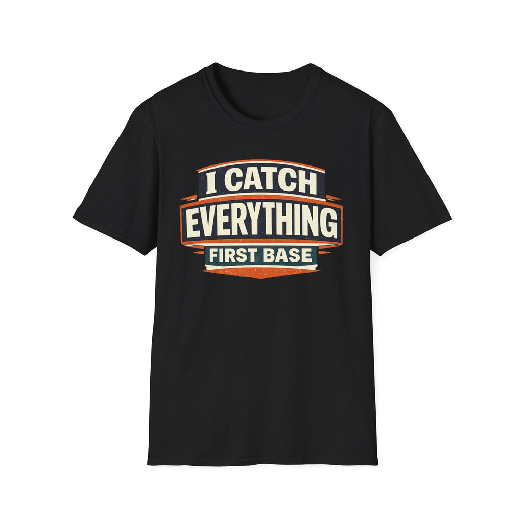 I Catch Everything First Base T-Shirt