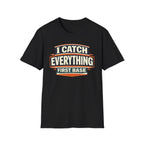 I Catch Everything First Base T-Shirt