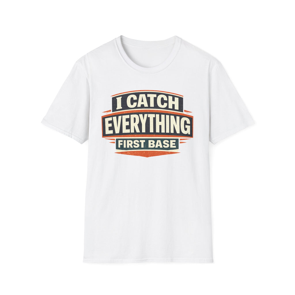 I Catch Everything First Base T-Shirt