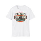 I Catch Everything First Base T-Shirt