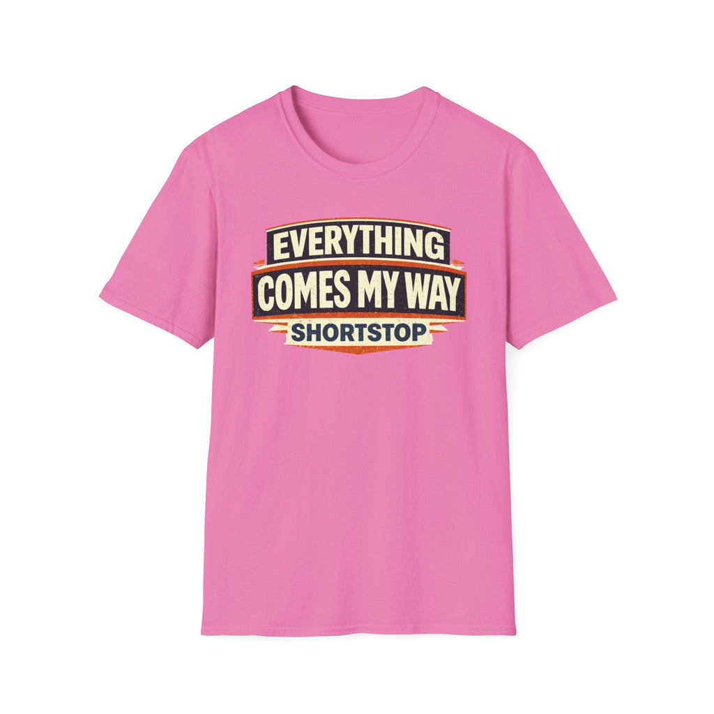 Everything Comes My Way Shortstop T-Shirt