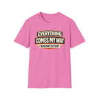 Everything Comes My Way Shortstop T-Shirt
