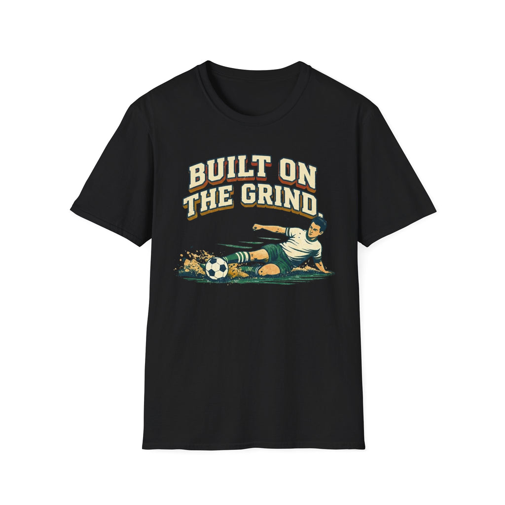Built On The Grind Soccer T-Shirt