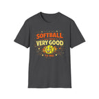 Softball Has Been Very Good To Me T-Shirt