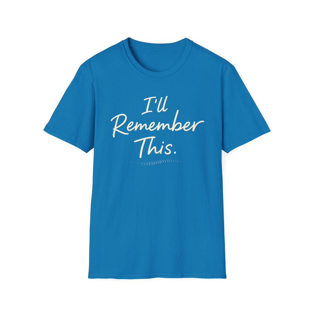 I'll Remember This T-Shirt
