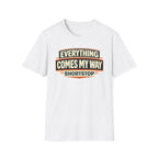 Everything Comes My Way Shortstop T-Shirt