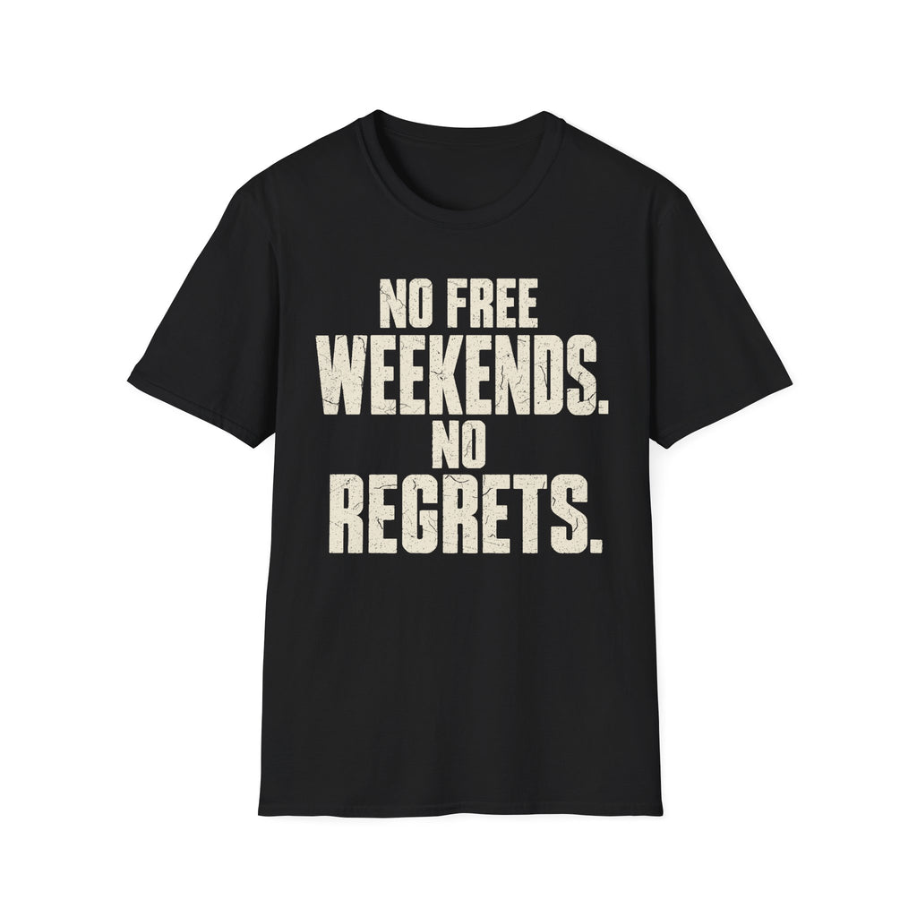 No Weekends No regrets T-Shirt