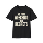No Weekends No regrets T-Shirt