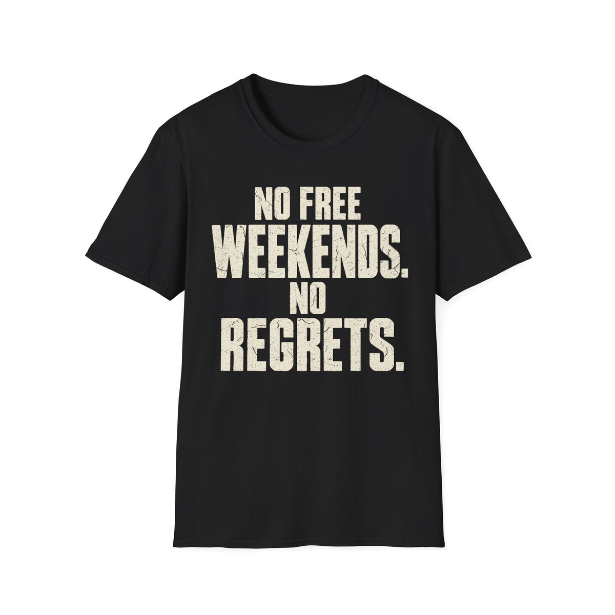 No Weekends No regrets T-Shirt