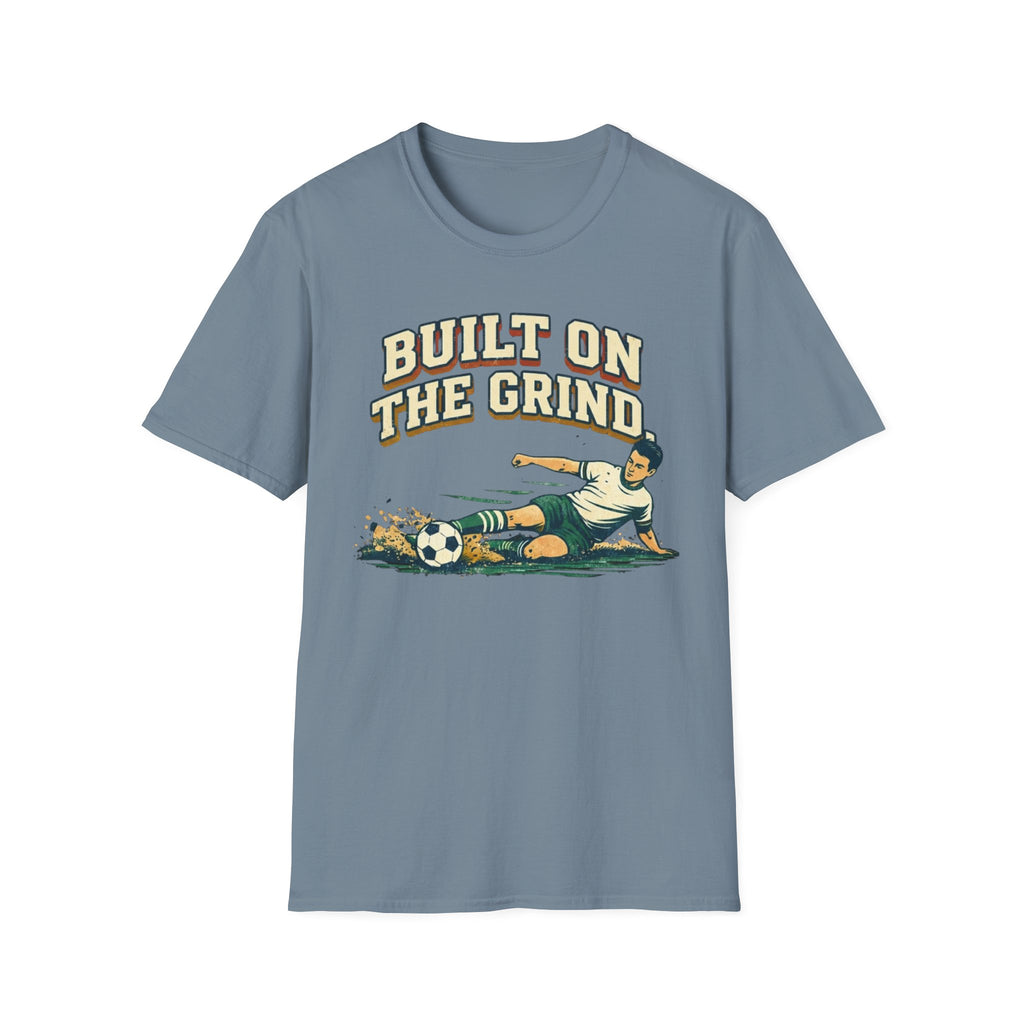 Built On The Grind Soccer T-Shirt