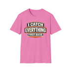I Catch Everything First Base T-Shirt