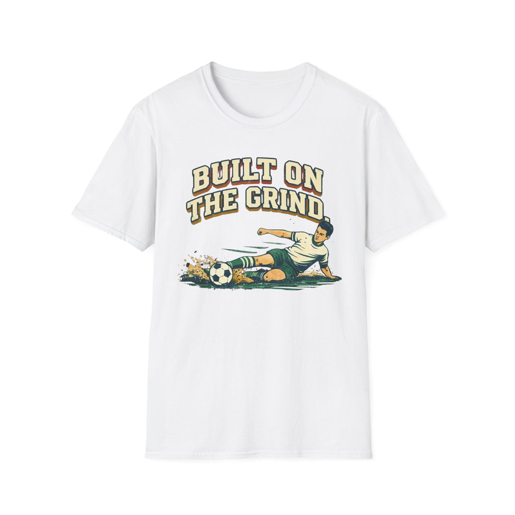Built On The Grind Soccer T-Shirt