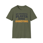 My Favorite Player Calls Me Annoying T-Shirt