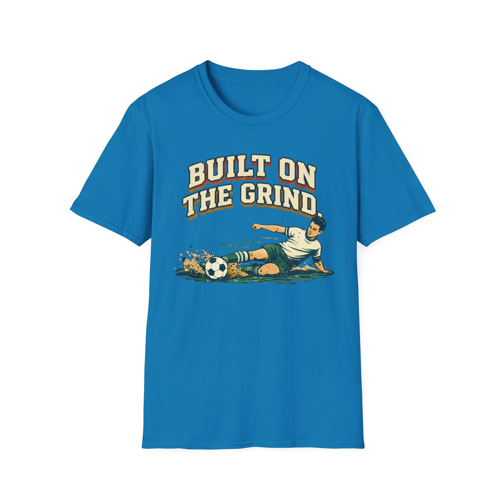 Built On The Grind Soccer T-Shirt