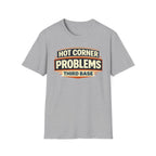 Hot Corner Problems T-Shirt