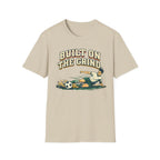 Built On The Grind Soccer T-Shirt