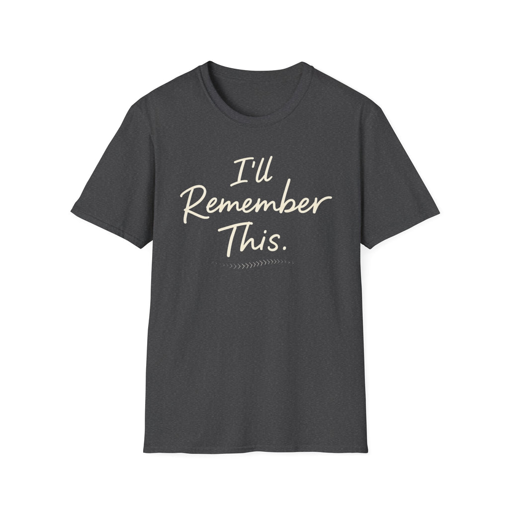 I'll Remember This T-Shirt