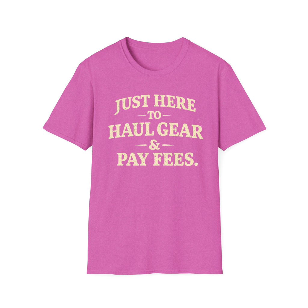 Haul Gear And Pay Fees T-Shirt