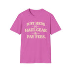 Haul Gear And Pay Fees T-Shirt