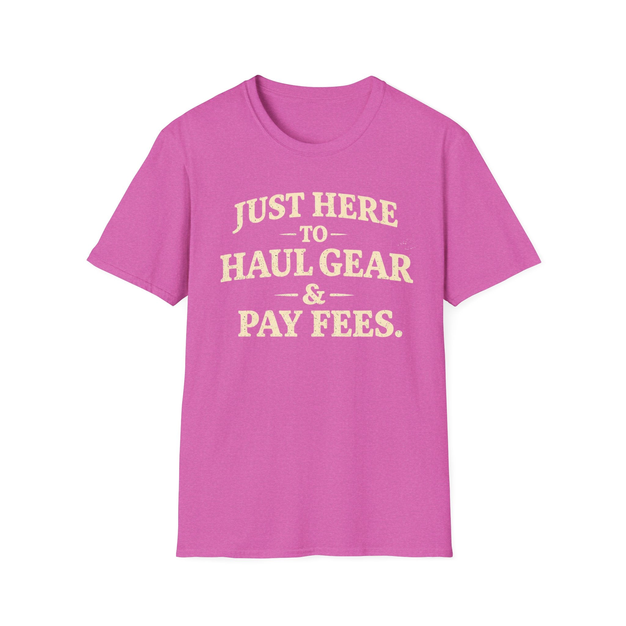 Haul Gear And Pay Fees T-Shirt