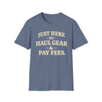 Haul Gear And Pay Fees T-Shirt