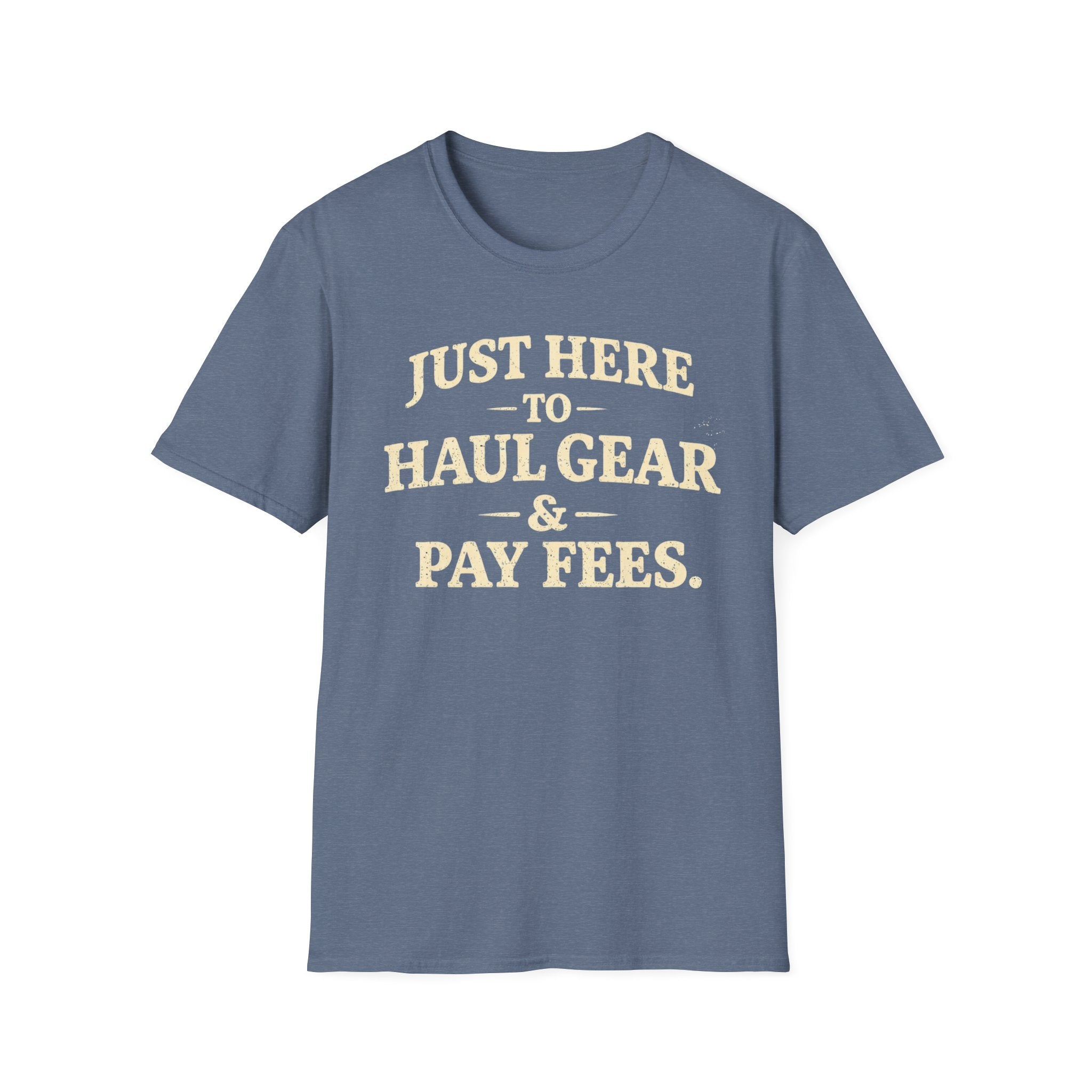Haul Gear And Pay Fees T-Shirt