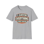 I Catch Everything First Base T-Shirt