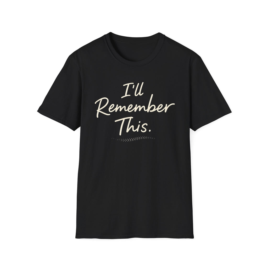 I'll Remember This T-Shirt