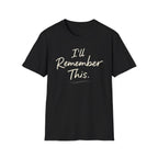I'll Remember This T-Shirt