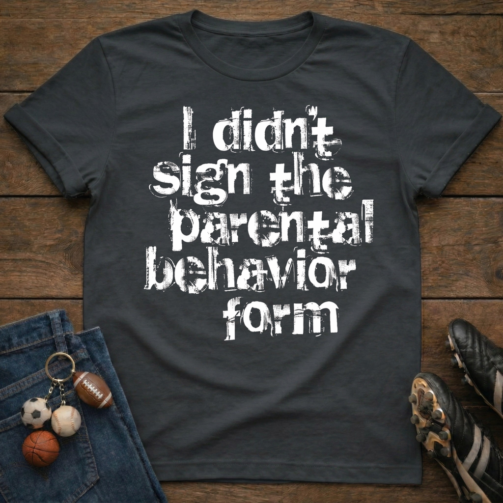 Parent Behavior Form T-Shirt