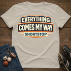 Everything Comes My Way Shortstop T-Shirt