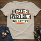 I Catch Everything First Base T-Shirt