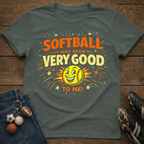 Softball Has Been Very Good To Me T-Shirt